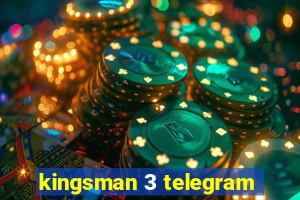 kingsman 3 telegram